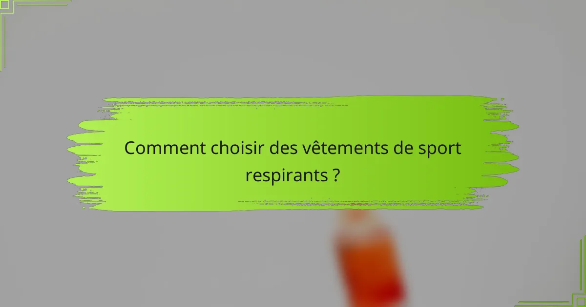 Comment choisir des vêtements de sport respirants ?