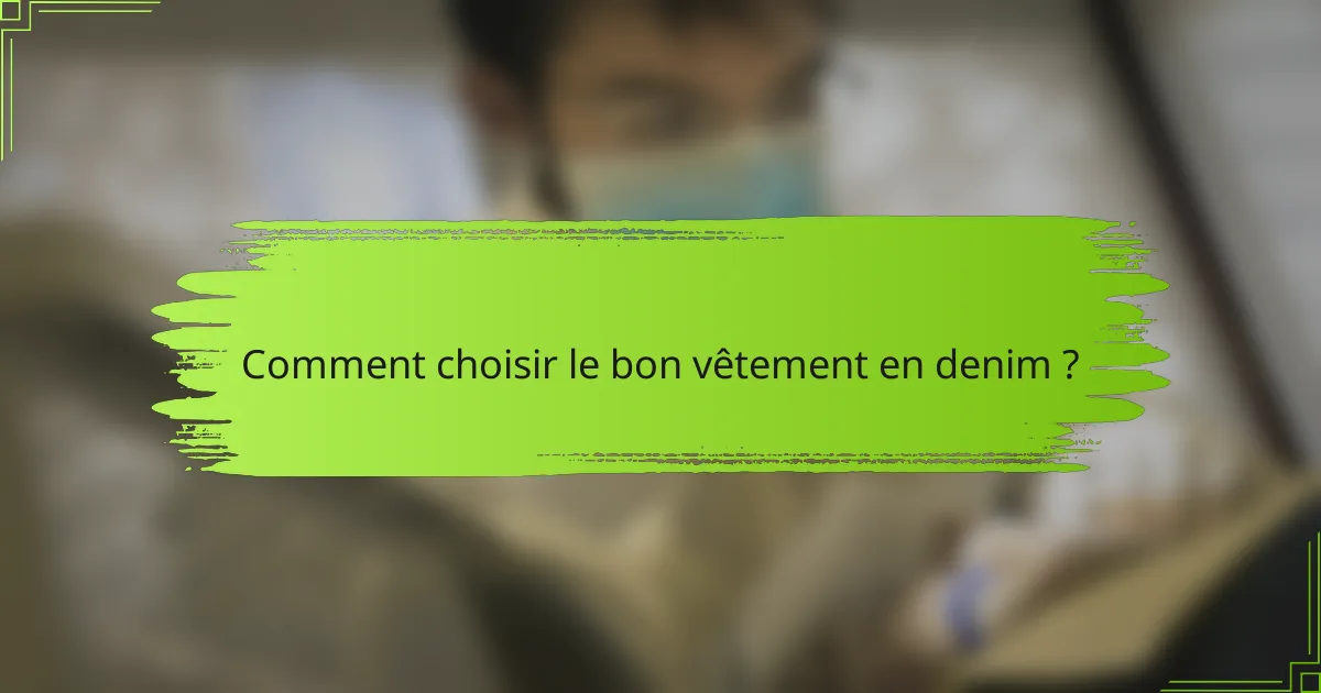 Comment choisir le bon vêtement en denim ?
