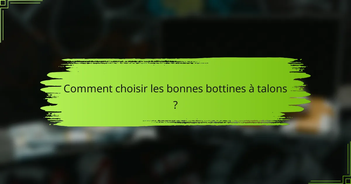 Comment choisir les bonnes bottines à talons ?