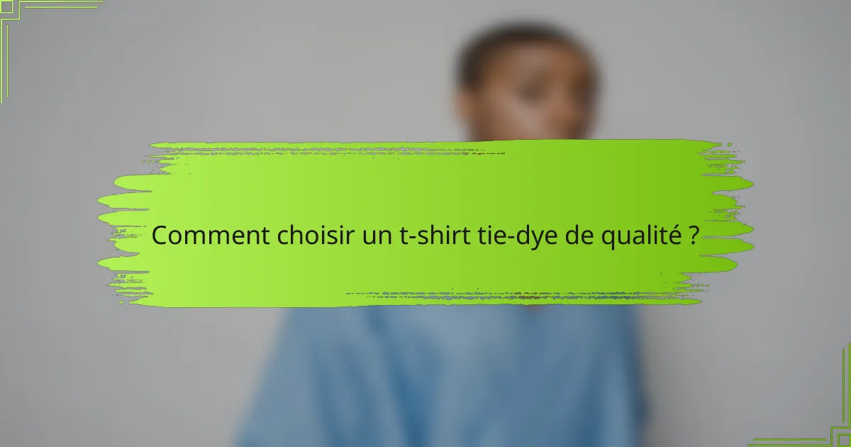 Comment choisir un t-shirt tie-dye de qualité ?