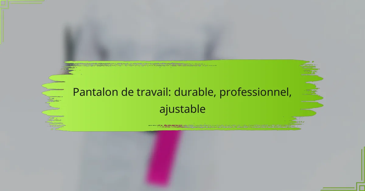 Pantalon de travail: durable, professionnel, ajustable