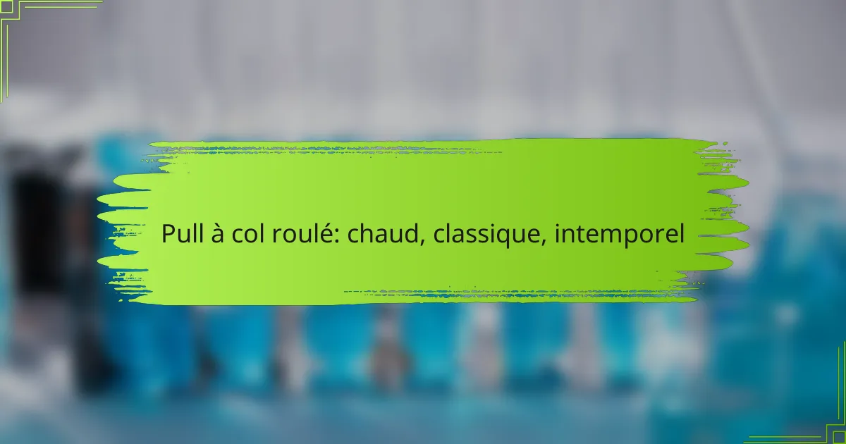 Pull à col roulé: chaud, classique, intemporel