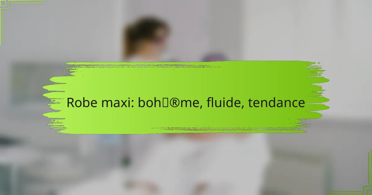 Robe maxi: bohème, fluide, tendance
