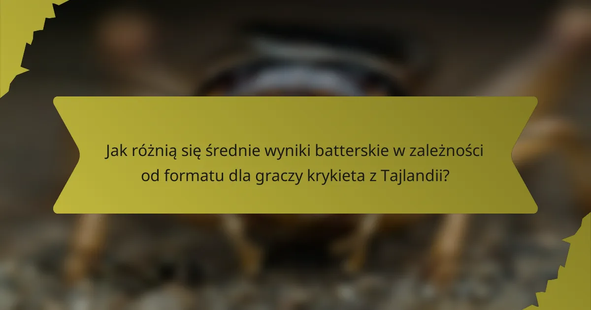 Jak różnią się średnie wyniki batterskie w zależności od formatu dla graczy krykieta z Tajlandii?