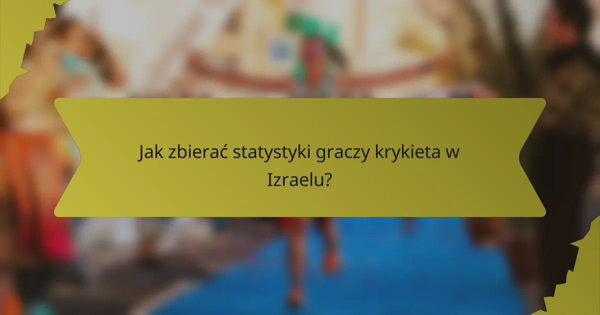 Jak zbierać statystyki graczy krykieta w Izraelu?