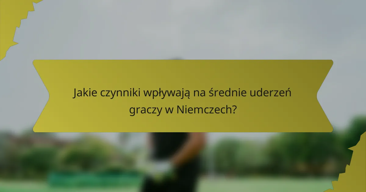 Jakie czynniki wpływają na średnie uderzeń graczy w Niemczech?