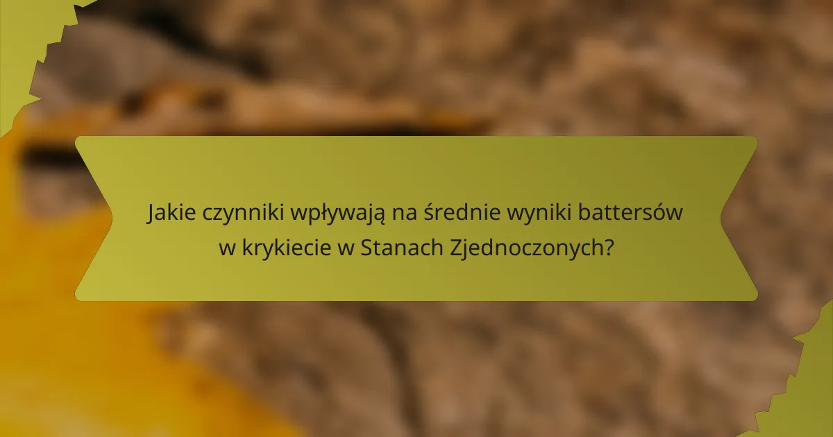 Jakie czynniki wpływają na średnie wyniki battersów w krykiecie w Stanach Zjednoczonych?