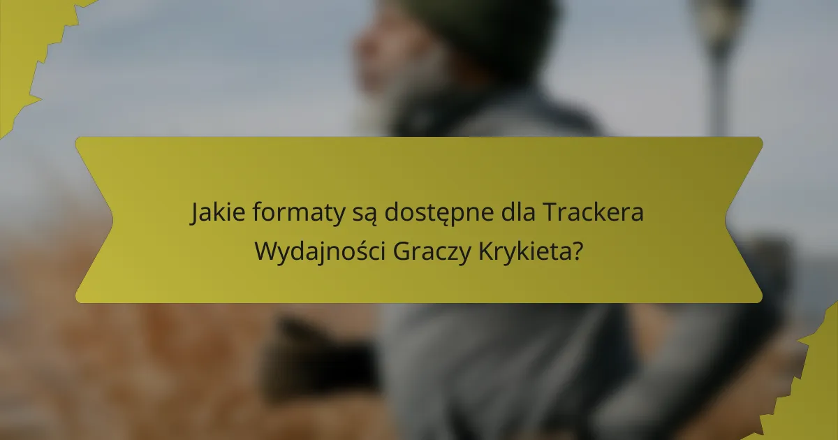 Jakie formaty są dostępne dla Trackera Wydajności Graczy Krykieta?