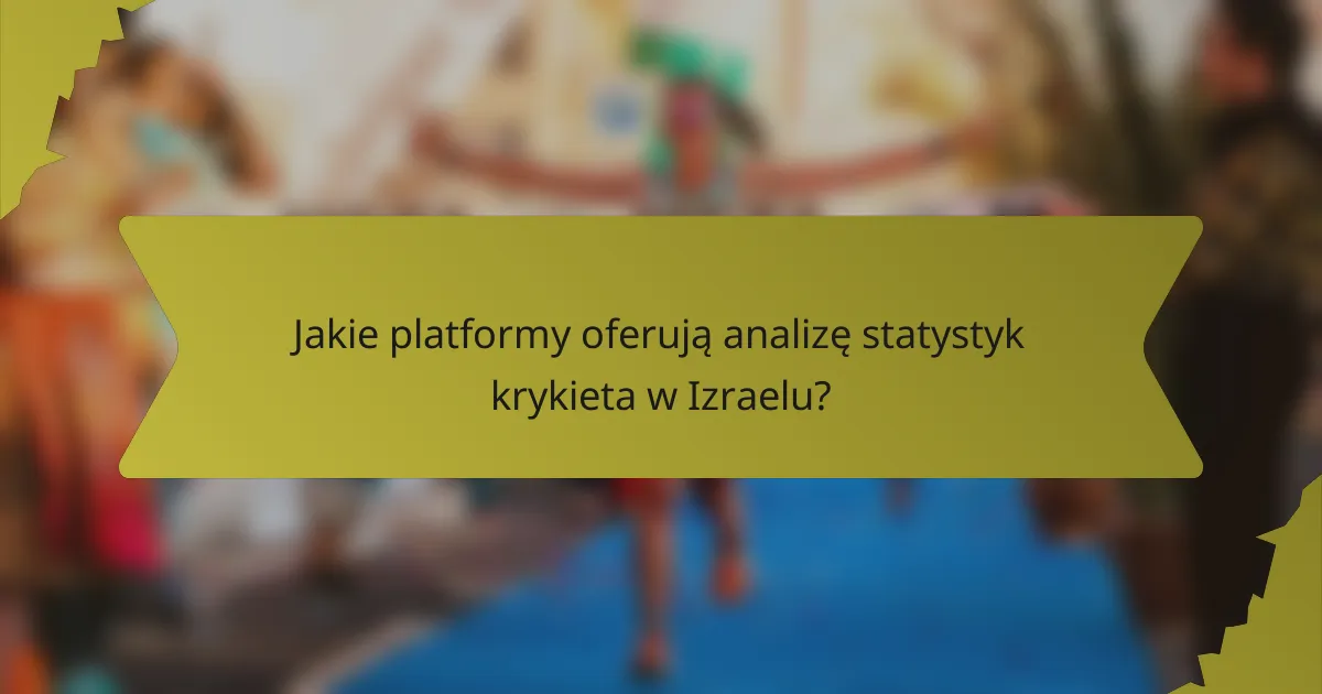 Jakie platformy oferują analizę statystyk krykieta w Izraelu?