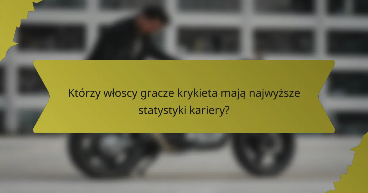 Którzy włoscy gracze krykieta mają najwyższe statystyki kariery?