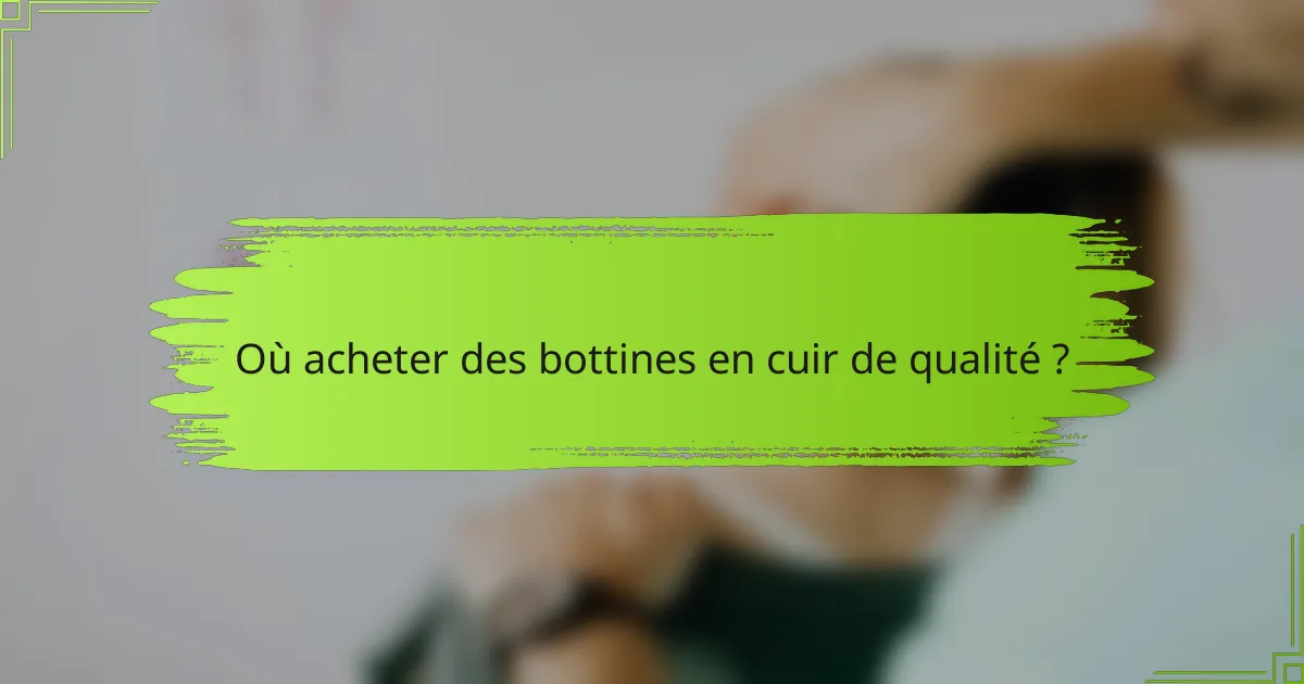 Où acheter des bottines en cuir de qualité ?