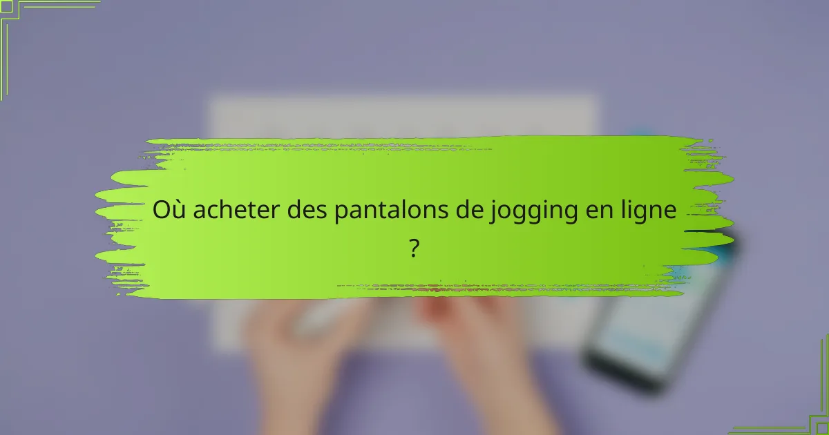 Où acheter des pantalons de jogging en ligne ?