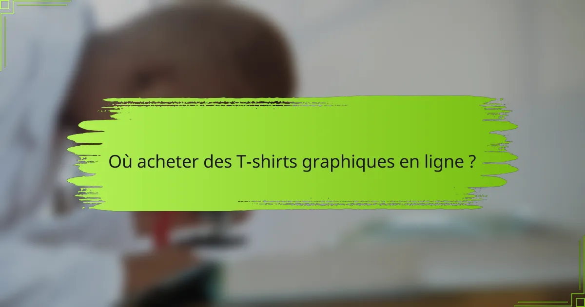 Où acheter des T-shirts graphiques en ligne ?