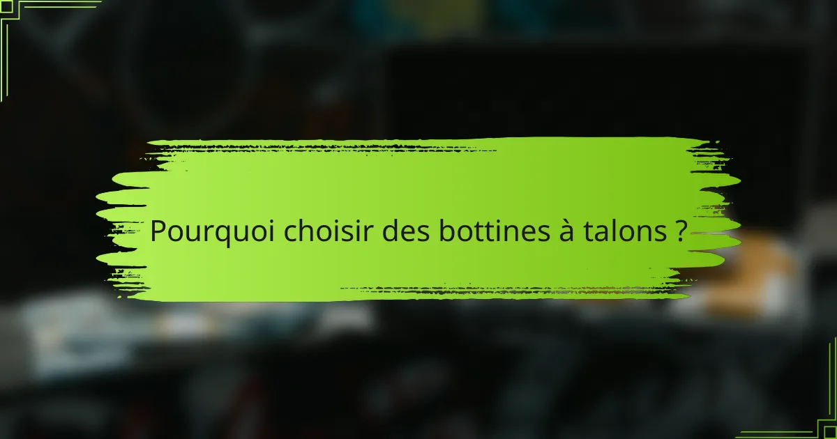 Pourquoi choisir des bottines à talons ?