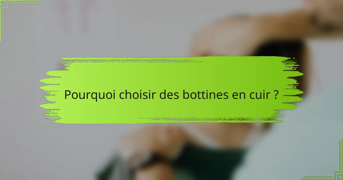 Pourquoi choisir des bottines en cuir ?
