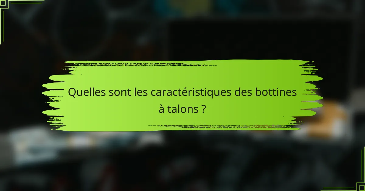 Quelles sont les caractéristiques des bottines à talons ?
