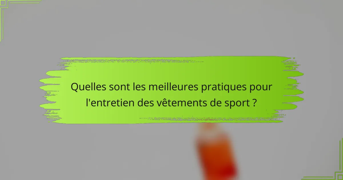 Quelles sont les meilleures pratiques pour l'entretien des vêtements de sport ?