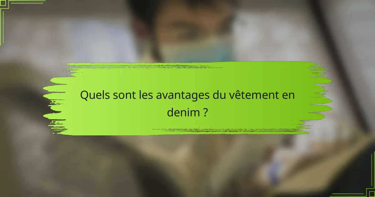 Quels sont les avantages du vêtement en denim ?