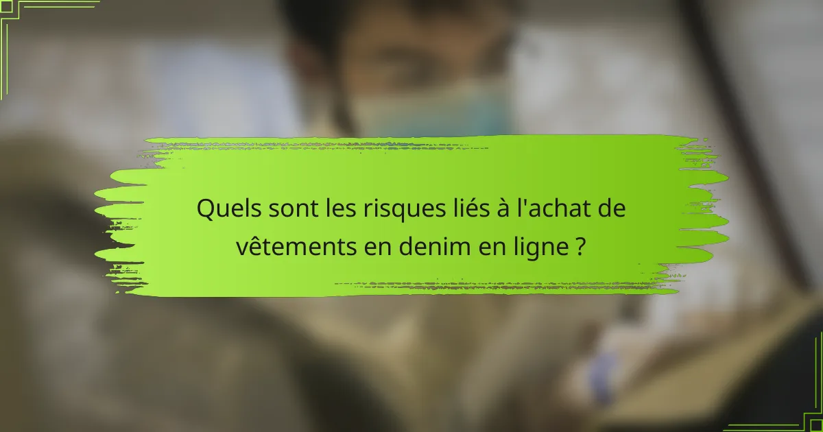 Quels sont les risques liés à l'achat de vêtements en denim en ligne ?